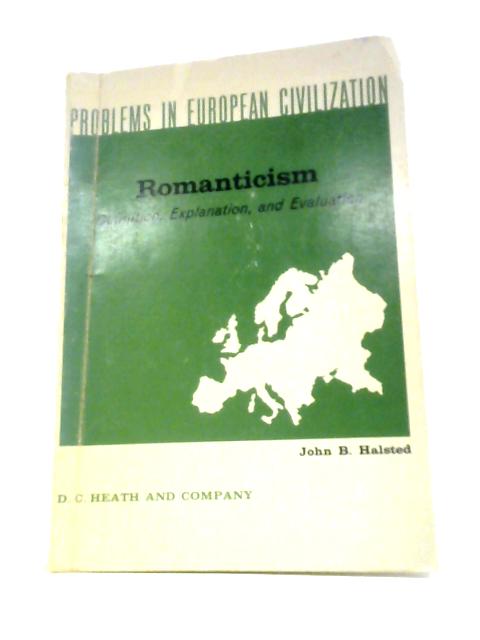 Romanticism: Problems Of Definition , Explanation, And Evaluation (Problems In European Civilization Series)