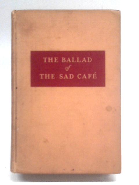 The Ballad Of The Sad Cafe: The Novels And Stories Of Carson Mccullers.