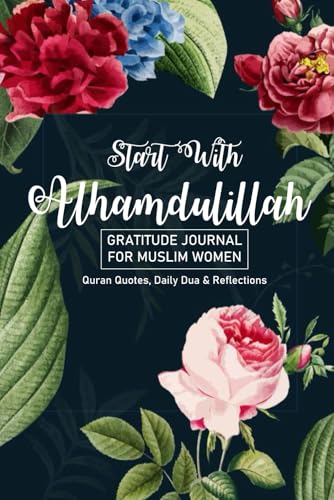 Gratitude Journal for Muslim Women Start With Alhamdulillah Quran Quotes Daily Dua  Reflections  Days of Daily Practice  Minutes a Day Prayer Journals  Planners for Muslims
