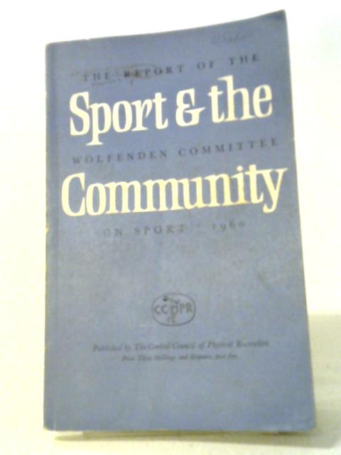 Sport & The Community: The Report Of The Wolfenden Committee On Sport