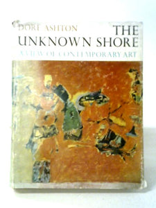 The Unknown Shore: A View Of Contemporary Art. 