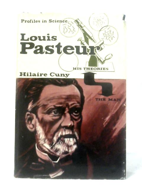 Louis Pasteur, The Man and his Theories