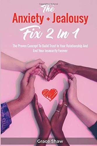 The Anxiety  Jealousy Fix  In  The Proven Concept To Build Trust In Your Relationship And End Your Insecurity Forever