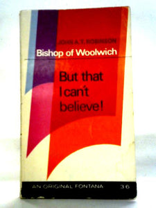 But That I Can't Believe! 