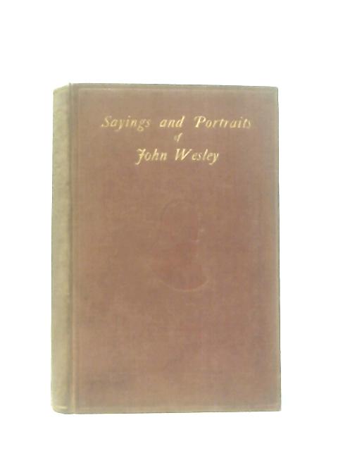Sayings and Portraits Of John Wesley