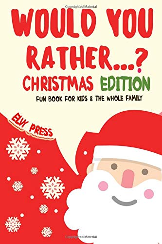 Would You Rather Christmas Edition Funny  Hilarious Would You Rather Questions for Kids  Party Game Challenge Activity Book for Kids Teens Boys   to  Year Old  Funny Gift Idea for Kids