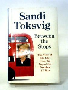 Between The Stops: The View Of My Life From The Top Of The Number 12 Bus: The Long-awaited Memoir From The Star Of QI And The Great British Bake Off 