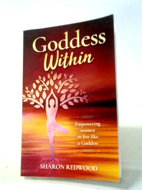 Goddess Within: Empowering Women To Live Like A Goddess
