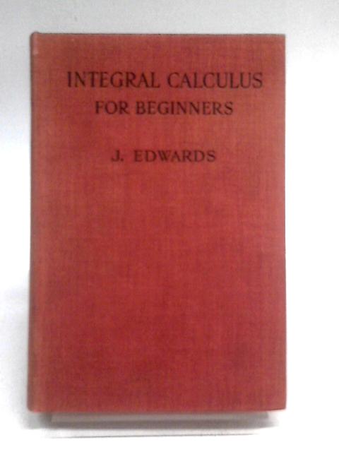 Integral Calculus for Beginners, with an Introduction to the Study of Differential Equations