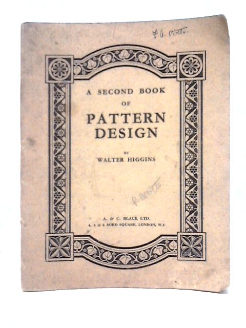 A Second Book Of Pattern Design With Notes On Construction And Development And The Application Of Design To Craft-Work