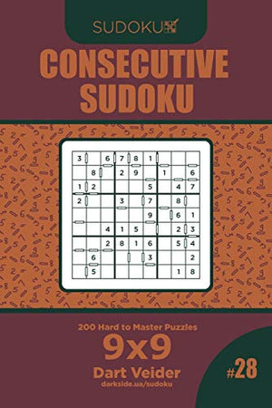 Consecutive Sudoku - 200 Hard to Master Puzzles 9x9 (Volume 28)