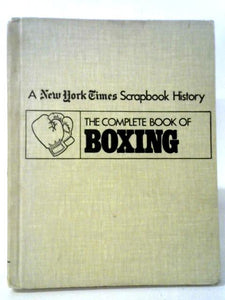 The Complete Book Of Boxing (New York Times Scrapbook Encyclopedia Of Sports History) 