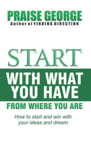 Start With What You Have From Where You Are.