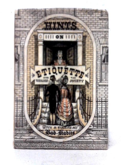 Hints On Etiquette: And The Usages Of Society With A Glance At Bad Habits.