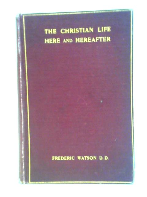 The Christian Life Here and Hereafter