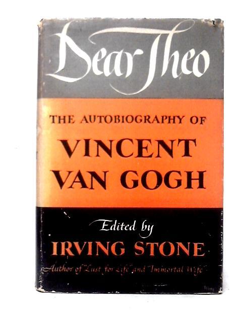 Dear Theo: The Autobiography of Vincent Van Gogh