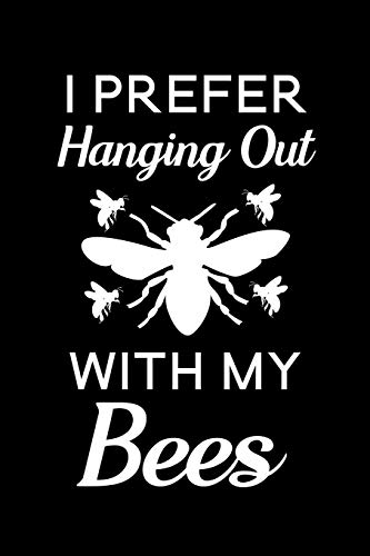 I Prefer Hanging Out With My Bees