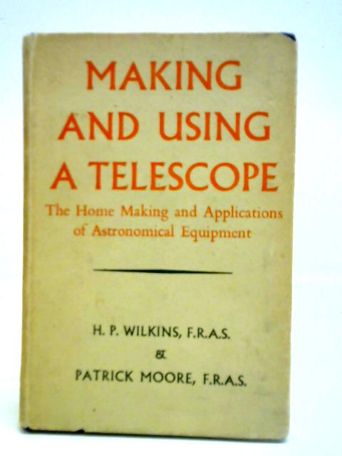 Making And Using A Telescope: The Home Assembly And Applications Of Astronomical Equipment