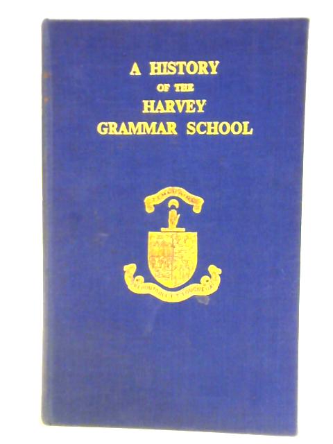 A History of the Harvey Grammar School
