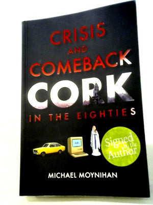 Crisis and Comeback: Cork in the Eighties