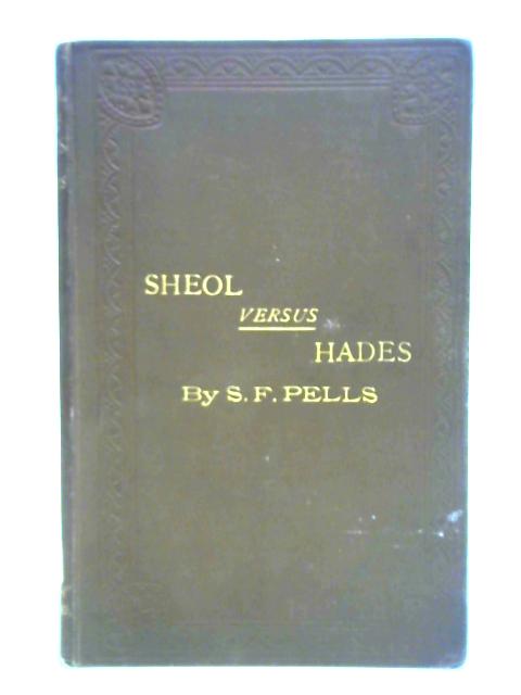 Sheol Versus Hades: The Bible In Harmony With Science, History And Natural Law, With A Concordance To Sheol And Hades