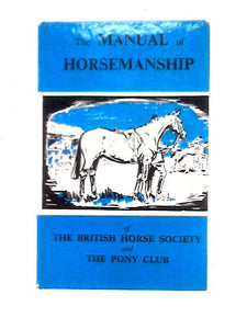 The Manual of Horsemanship of the British Horse Society and the Pony Club 