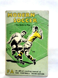 Modern Soccer: The Skills In Play: An Official Coaching Manual Of The Football Asssociation 