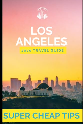 Super Cheap Los Angeles - Travel Guide 2020: How to Enjoy a $1,000 trip to LA for $220 (American Cities)