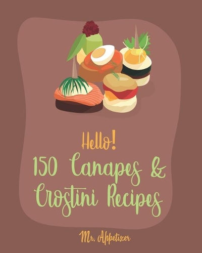 Hello! 150 Canapes & Crostini Recipes
