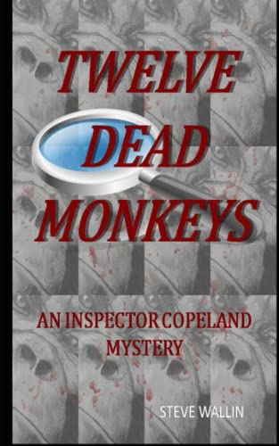 TWELVE DEAD MONKEYS: AN INSPECTOR COPELAND MYSTERY