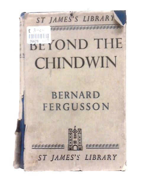 Beyond the Chindwin: Being An Account Of The Adventures Of Number Five Column Of The Wingate Expedition Into Burma, 1943 (St.James's Library Series;No.11)