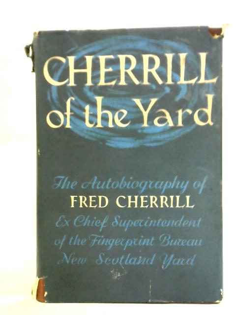 Cherrill of the Yard: The Autobiography of Fred Cherrill, Ex-Chief Superintendent