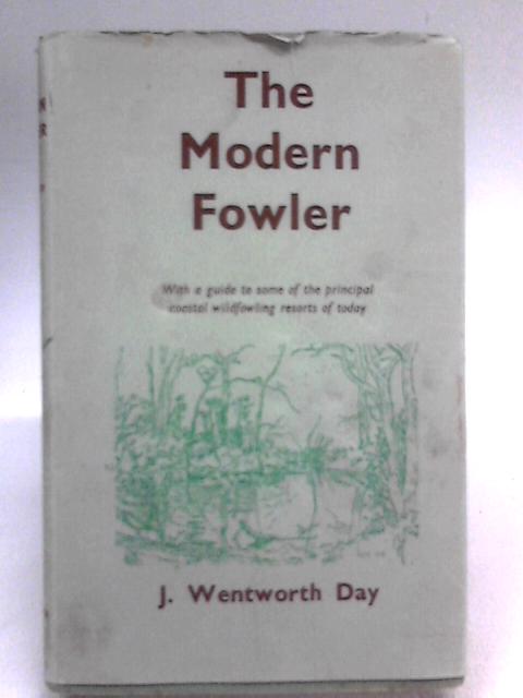 The Modern Fowler, With A Guide To Some Of The Principal Coastal Wildfowling Resorts Of Today