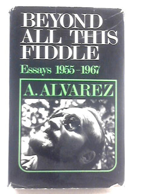 Beyond All This Fiddle: Essays, 1955-1967