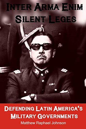 Inter Arma Enim Silent Leges: Defending Latin America's Military Governments
