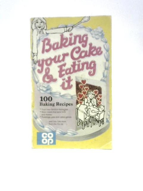 Baking Your Cake & Eating It. 100 Baking Recipes (Co-Op)
