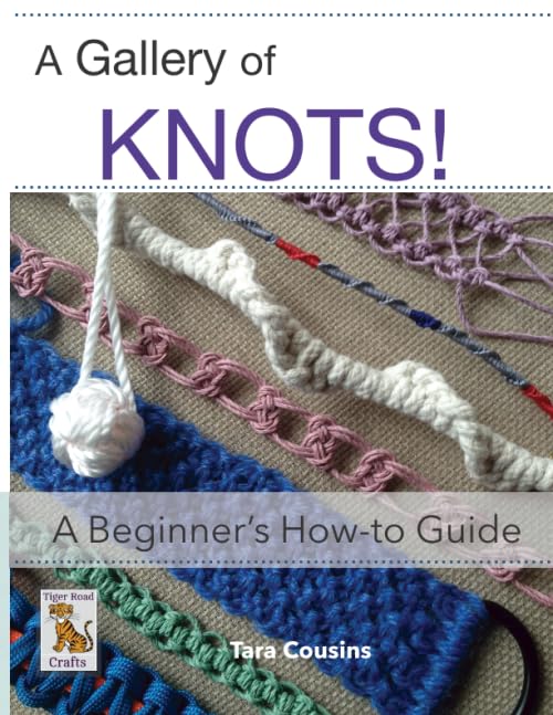 A Gallery of KNOTS!: A Beginner's How-to Guide (Tiger Road Crafts)