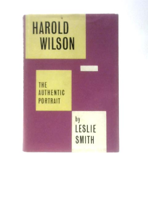 Harold Wilson: the Authentic Portrait