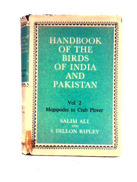 Handbook of the Birds of India and Pakistan: Together with Those of Nepal, Sikkim, Bhutan and Ceylon; Megapodes to Crab Plover (v. 2)