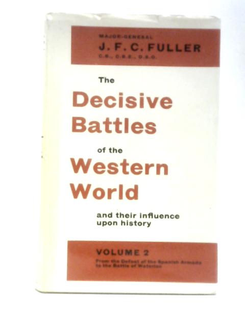 The Decisive Battles of the Western World and Their Influence Upon History Volume Two (2) From the Defeat of the Spanish Armada to the Battle of Waterloo