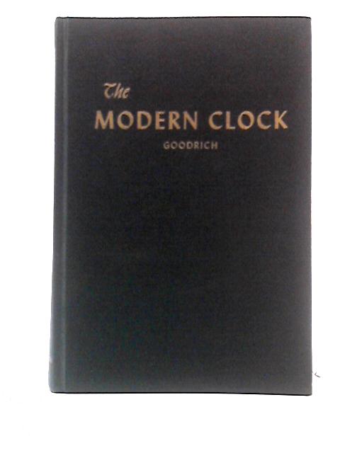 The Modern Clock A Study Of Time-Keeping Mechanism; Its Construction ...