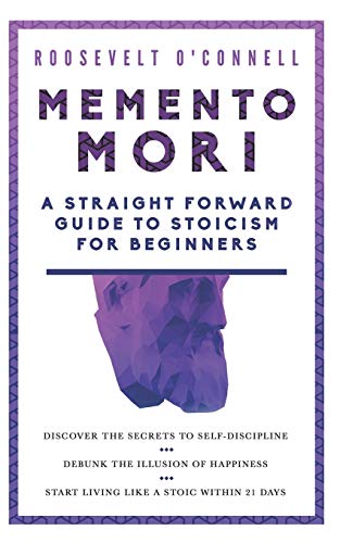 Memento Mori A Straightforward Guide to Stoicism for Beginners