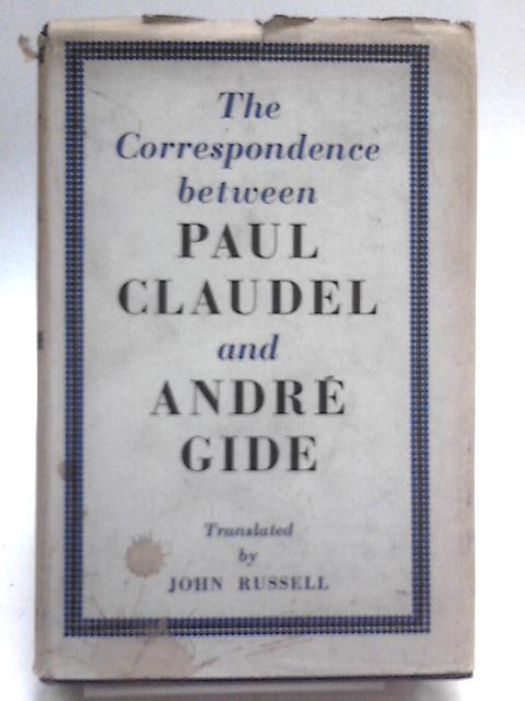 The Correspondence 1899-1926 between Paul Claudel and Andre Gide