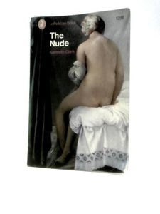 The Nude. A Study Of Ideal Art. 