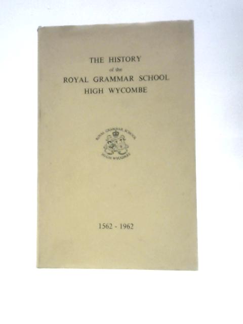 The History of the Royal Grammar School High Wycombe 1562 to 1962