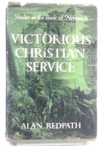 Victorious Christian Service: Studies in the Book of Nehemiah 