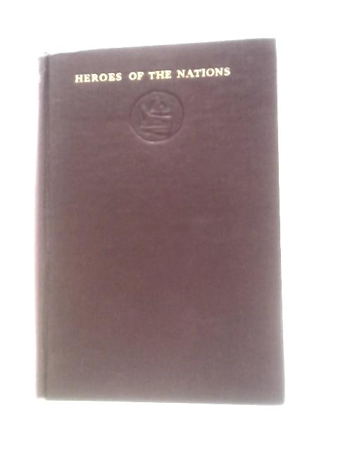 Constantine The Great: The Reorganization Of The Empire And The Triumph Of The Church (Heroes Of The Nations)