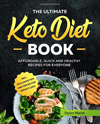 The Ultimate Keto Diet Book: Affordable, Quick and Healthy Recipes for Everyone in?l. Exclusive Tips and Tricks for Weight Loss