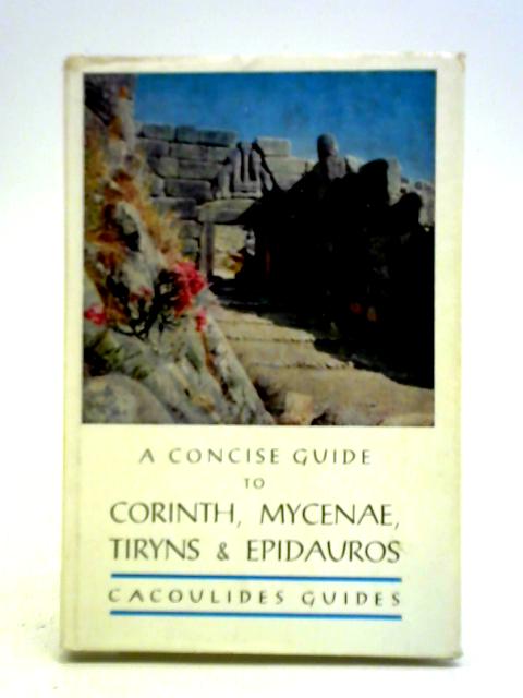 A Concise Guide to Corinth, Mycenae, Tiryns & Epidauros
