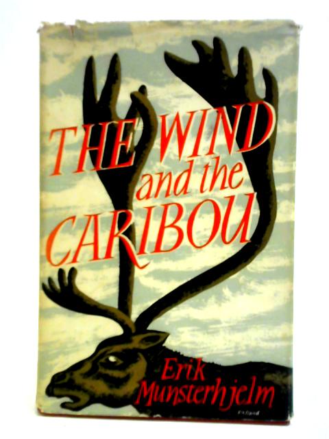 The Wind And The Caribou: Hunting And Trapping In Northern Canada